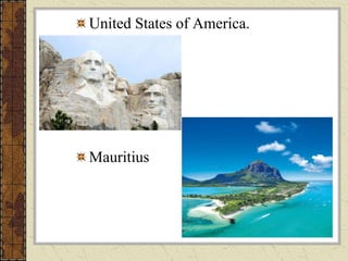 United States of America.
Mauritius
 