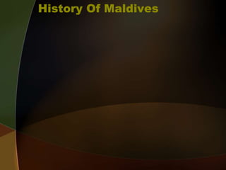 History Of Maldives
 