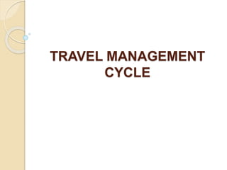 TRAVEL MANAGEMENT
CYCLE
 