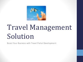 Travel Management
Solution
Boost Your Business with Travel Portal Development
 