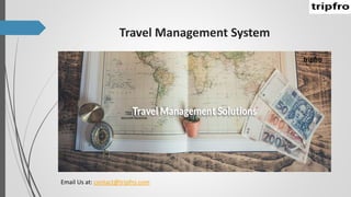Travel Management System
Email Us at: contact@tripfro.com
 