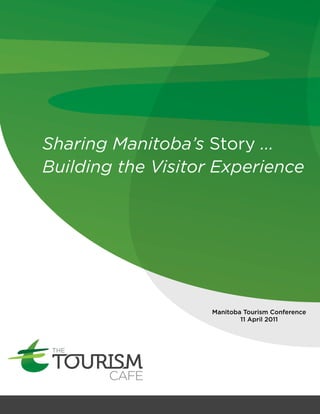 Sharing Manitoba’s Story ...
Building the Visitor Experience




                    Manitoba Tourism Conference
                            11 April 2011
 