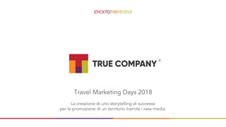 Travel Marketing Days 2018
La creazione di uno storytelling di successo
per la promozione di un territorio tramite i new media.
 
