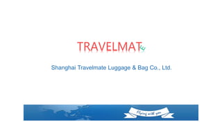 1
上 海 旅 友 箱 包 有 限 公 司
Shanghai Travelmate Luggage &
Bag Co., Ltd
 