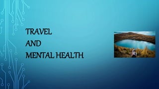 TRAVEL
AND
MENTAL HEALTH
 