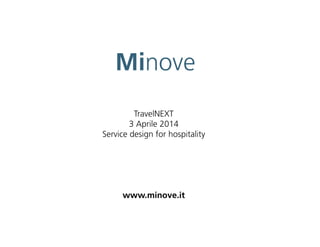 TravelNEXT
3 Aprile 2014
Service design for hospitality
www.minove.it
 