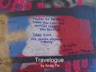 Travelogue
by Annie Tai
 