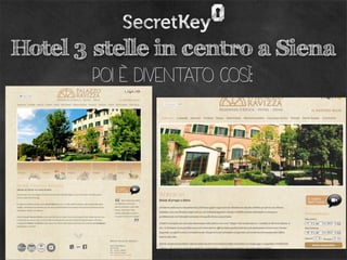 Hotel 3 stelle in centro a Siena
        poi è diventato così:
 