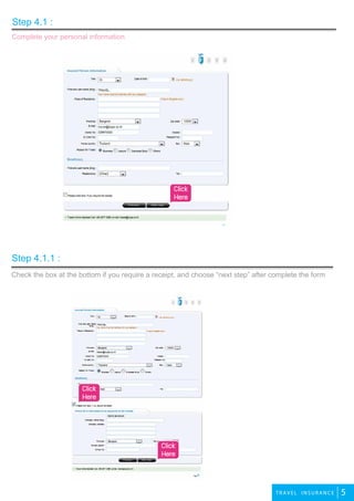 2travel
5TRA VEL INSURANCE
Step 4.1 :
Step 4.1.1 :
¤ÅÔ¡μÃ§¹Õ้
Complete your personal information
Check the box at the bottom if you require a receipt, and choose “next step” after complete the form
Click
Here
Click
Here
Click
Here
 