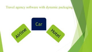Travel agency software with dynamic packaging
Car
 