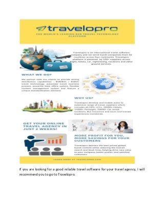If you are looking for a good reliable travel software for your travel agency, I will
recommend you to go to Travelopro.
 