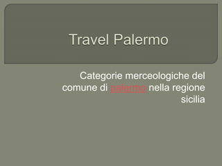 Categorie merceologiche del
comune di palermo nella regione
sicilia
 