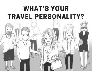 WHAT’S YOUR
TRAVEL PERSONALITY?
 