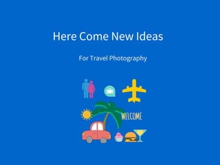 Here Come New Ideas for Travel Photography