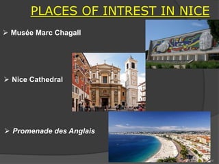 PLACES OF INTREST IN NICE
 Musée Marc Chagall
 Nice Cathedral
 Promenade des Anglais
34
 