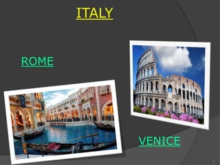 ITALY
ROME
VENICE
7
 