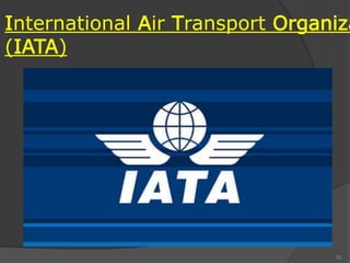 International Air Transport Organiza
(IATA)
72
 