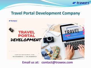 Travel Portal Development Company
Email us at: contact@trawex.com
 