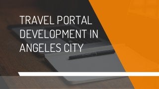 TRAVEL PORTAL
DEVELOPMENT IN
ANGELES CITY
 