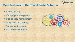 Main Features of the Travel Portal Solution
• Cloud hosting
• Campaign management
• Sub-agency management
• Integrated accounting
• Special web design
• Mobile compatibility
 