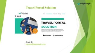 Travel Portal Solution
Email ID:
contact@flightslogic.com
 