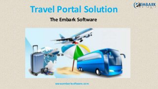 Travel Portal Solution
The Embark Software
www.embarksoftware.com
 