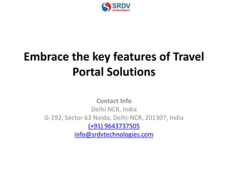 Embrace the key features of Travel
Portal Solutions
Contact Info
Delhi NCR, India
G-192, Sector 63 Noida, Delhi-NCR, 201307, India
(+91) 9643737505
info@srdvtechnologies.com
 
