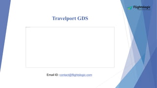 Travelport GDS
Email ID: contact@flightslogic.com
 