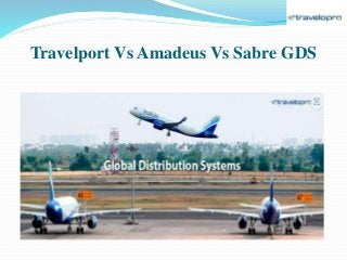 Travelport Vs Amadeus Vs Sabre GDS
 