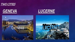 TWO CITIES
GENEVA LUCERNE
 