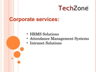 Corporate   services: HRMS Solutions Attendance Management Systems Intranet Solutions 