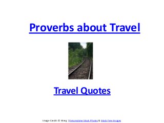 Image Credit: © Werg | Dreamstime Stock Photos & Stock Free Images
Proverbs about Travel
Travel Quotes
 