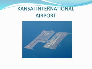 KANSAI INTERNATIONAL
AIRPORT
 