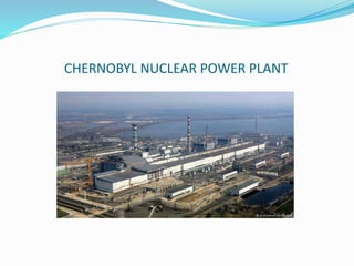 CHERNOBYL NUCLEAR POWER PLANT
 