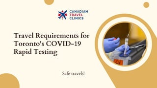 Travel Requirements for
Toronto's COVID-19
Rapid Testing
Safe travels!
 