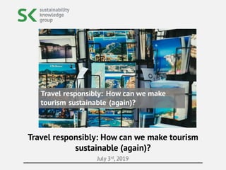 July 3rd, 2019
Travel responsibly: How can we make tourism
sustainable (again)?
 