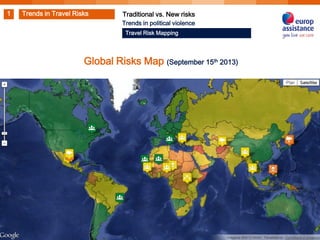 1

Trends in Travel Risks

Traditional vs. New risks
Trends in political violence
Travel Risk Mapping

Global Risks Map (September 15th 2013)

10/7/2013

22

 