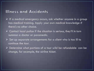  If a medical emergency occurs, ask whether anyone in a group
has medical training. Apply your own medical knowledge if
t...