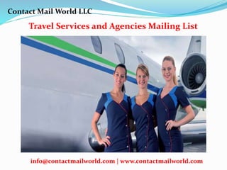 Travel Services and Agencies Mailing List
Contact Mail World LLC
info@contactmailworld.com | www.contactmailworld.com
 