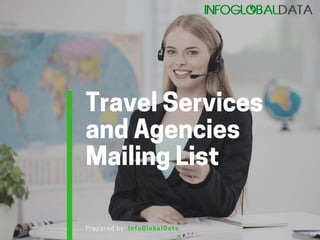 TravelServices
andAgencies
MailingList 
Prepared by: InfoGlobalData
 