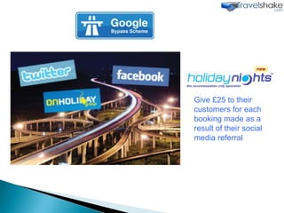 Give £25 to their customers for each booking made as a result of their social media referral 