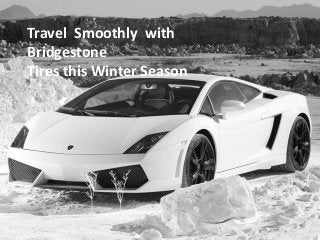 Travel Smoothly with 
Bridgestone 
Tires this Winter Season 
 