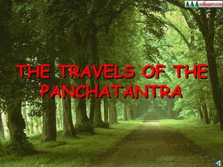 THE TRAVELS OF THETHE TRAVELS OF THE
PANCHATANTRAPANCHATANTRA
 