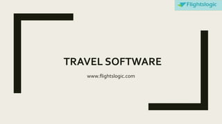 TRAVEL SOFTWARE
www.flightslogic.com
 