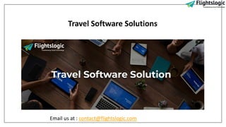 Travel Software Solutions
Email us at : contact@flightslogic.com
 