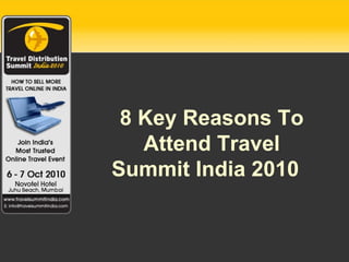 8 Key Reasons To Attend Travel Summit India 2010 8 Key Reasons To Attend Travel Summit India 2010   