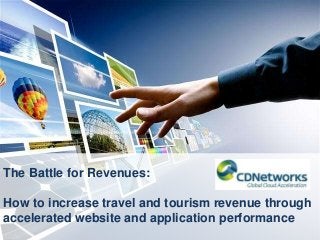 The Battle for Revenues:

How to increase travel and tourism revenue through
accelerated website and application performance

 
