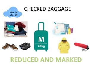 CHECKED BAGGAGEMax. 9C
Min. 6C
 