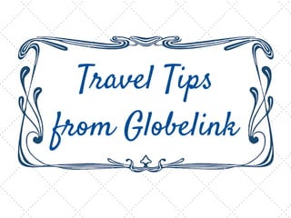 Travel Tips
from Globelink
 