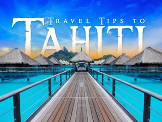 Travel Tips to Tahiti
 